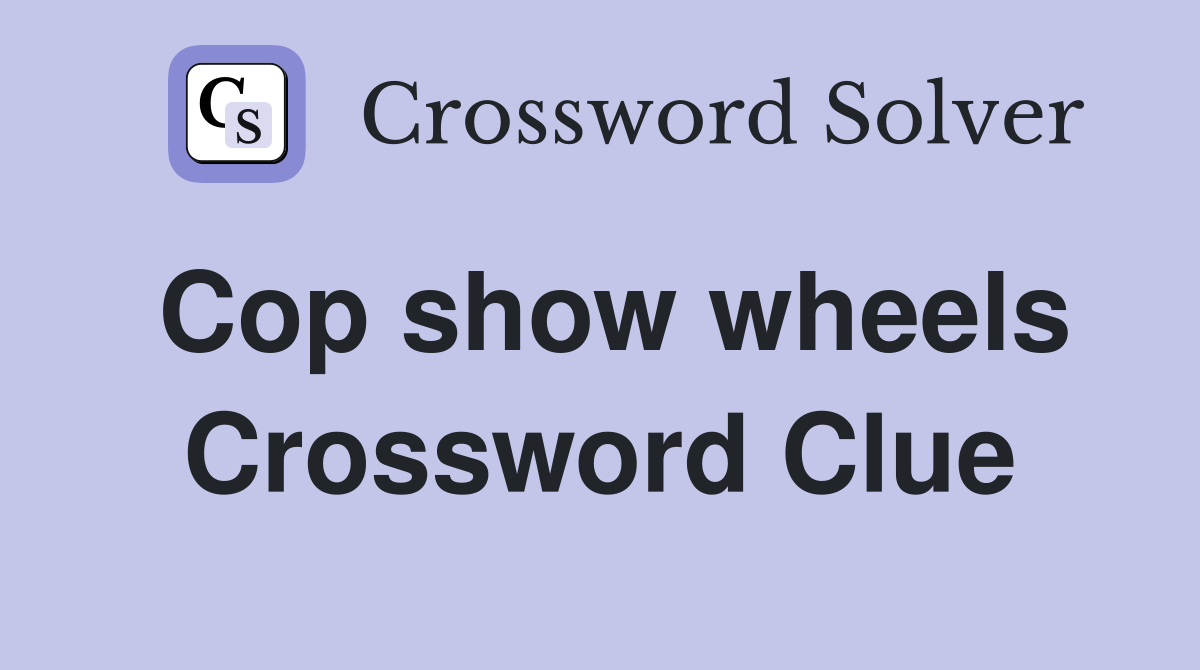 Cop show wheels Crossword Clue
