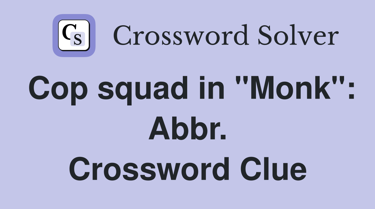 Cop squad in "Monk": Abbr. Crossword Clue