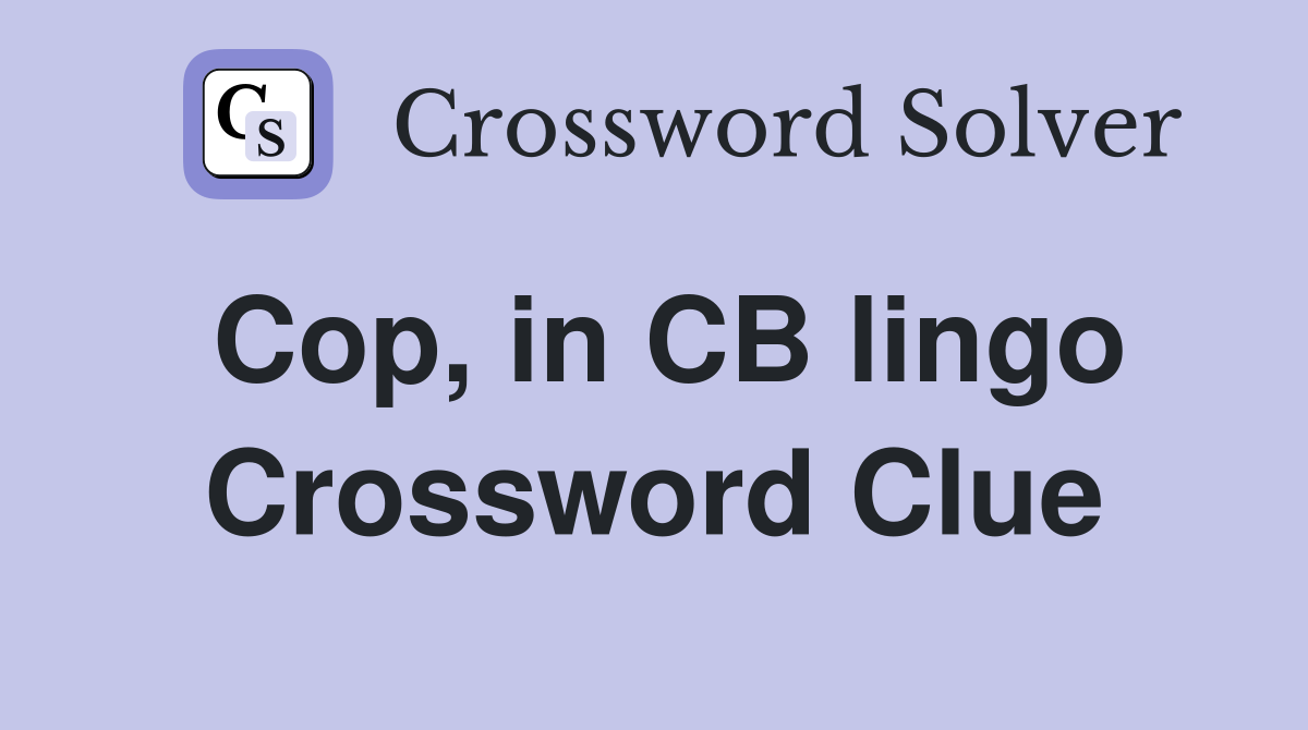 Cop, in CB lingo Crossword Clue