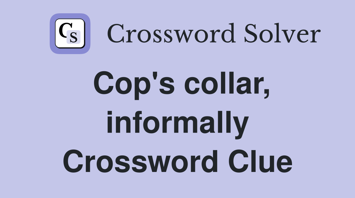 Cop's collar, informally Crossword Clue