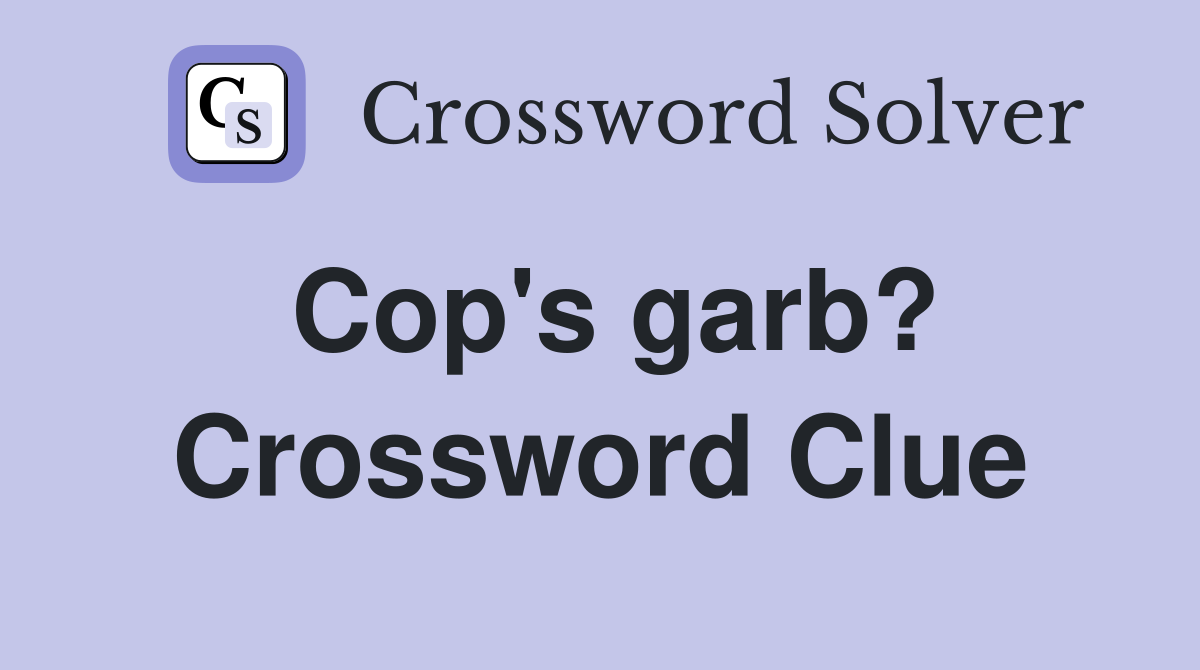 Cop's garb? Crossword Clue
