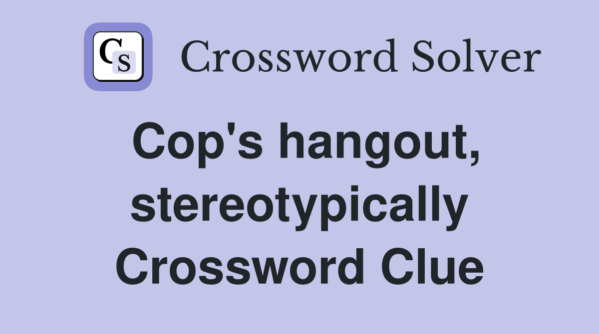 Cop's hangout, stereotypically Crossword Clue