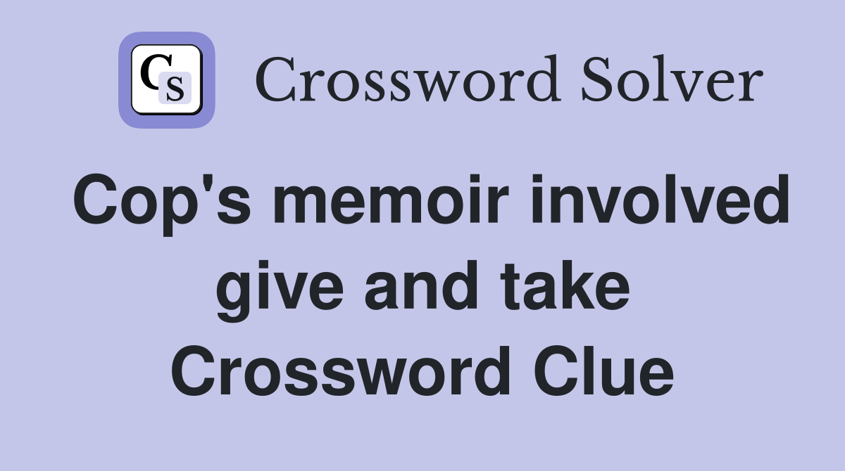 Cop's memoir involved give and take Crossword Clue
