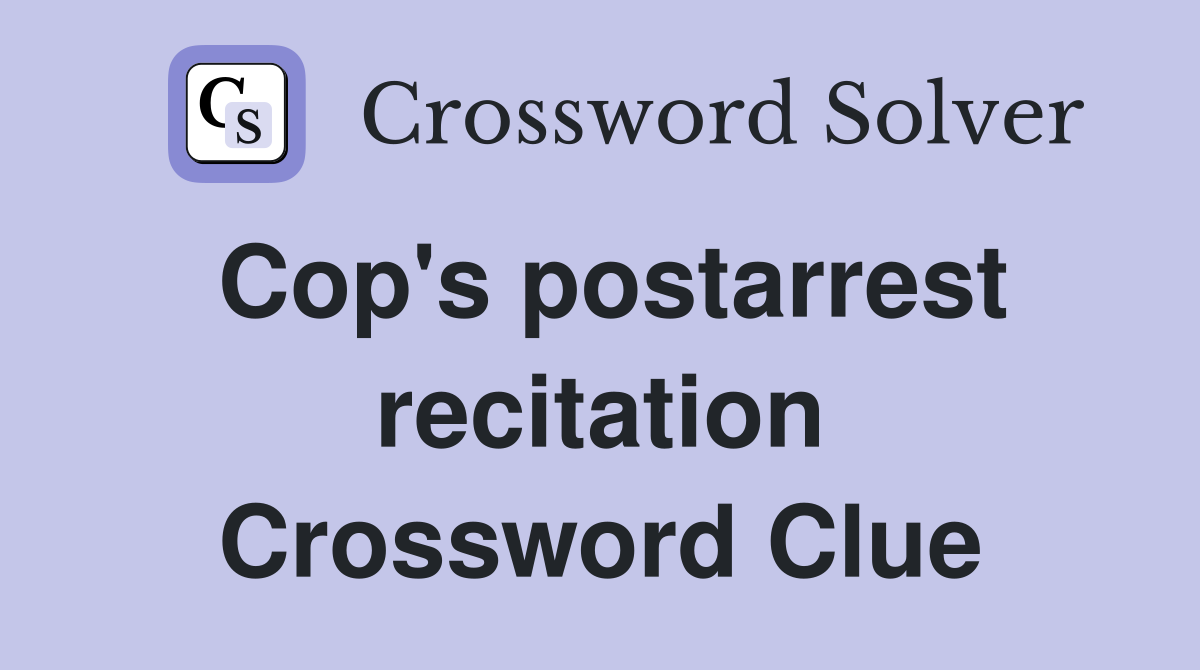 Cop's postarrest recitation Crossword Clue