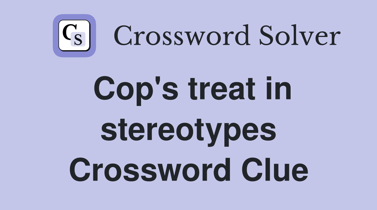 Cop's treat in stereotypes Crossword Clue
