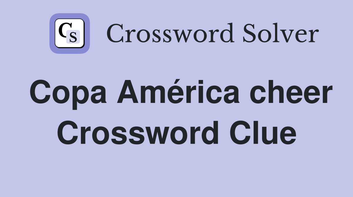 Copa América cheer Crossword Clue