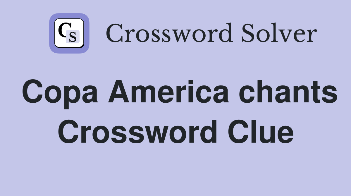 Copa America chants Crossword Clue