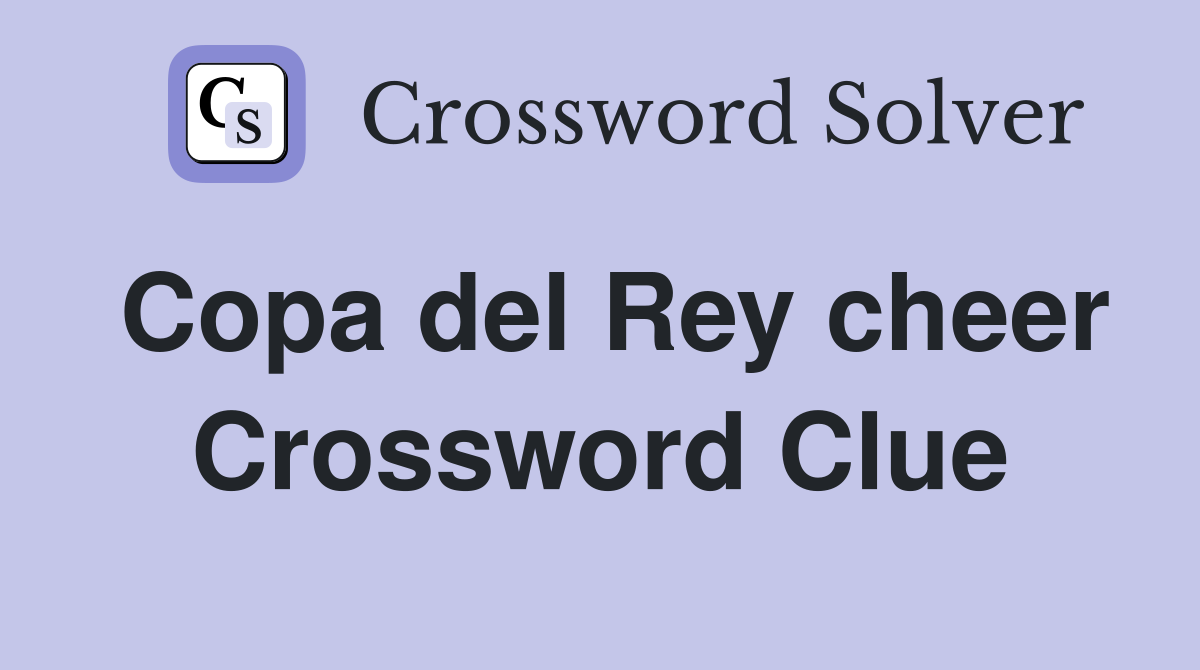Copa del Rey cheer Crossword Clue