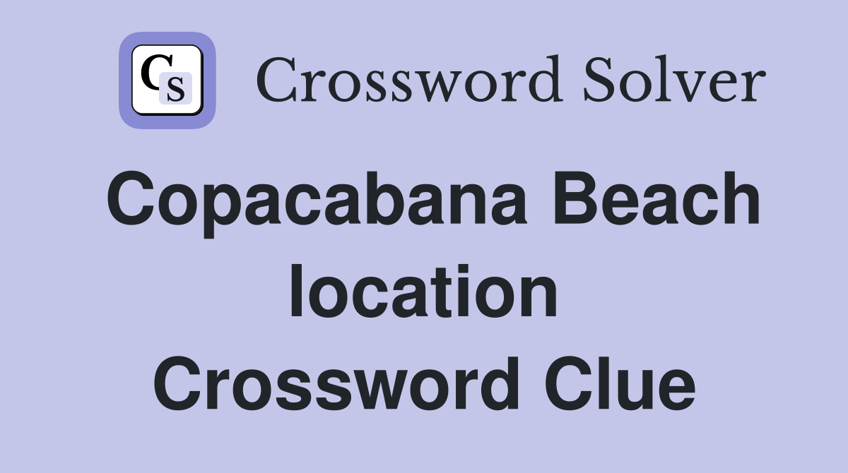 Copacabana Beach location Crossword Clue