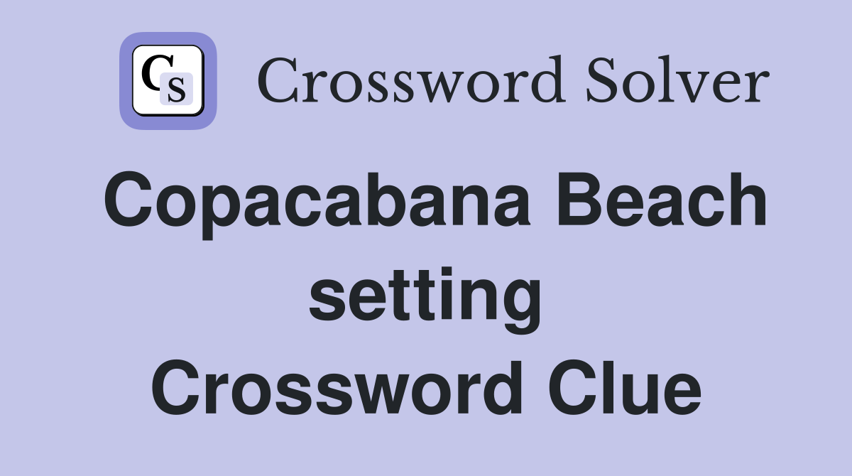 Copacabana Beach setting Crossword Clue