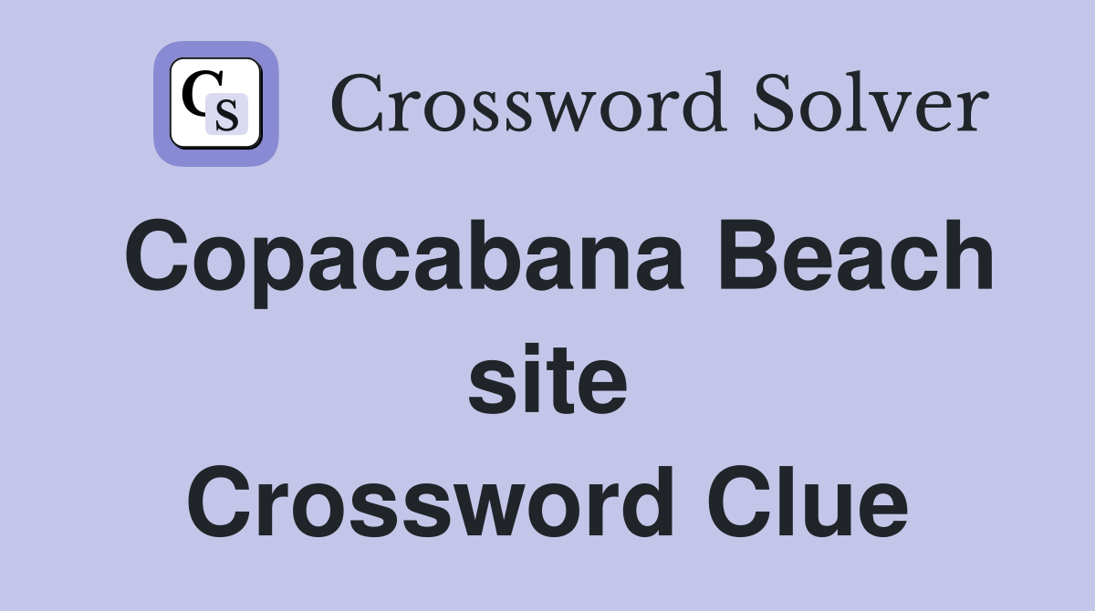 Copacabana Beach site Crossword Clue