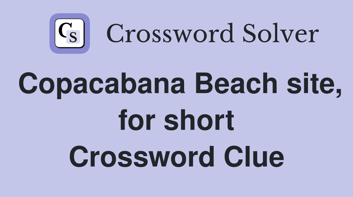 Copacabana Beach site, for short Crossword Clue