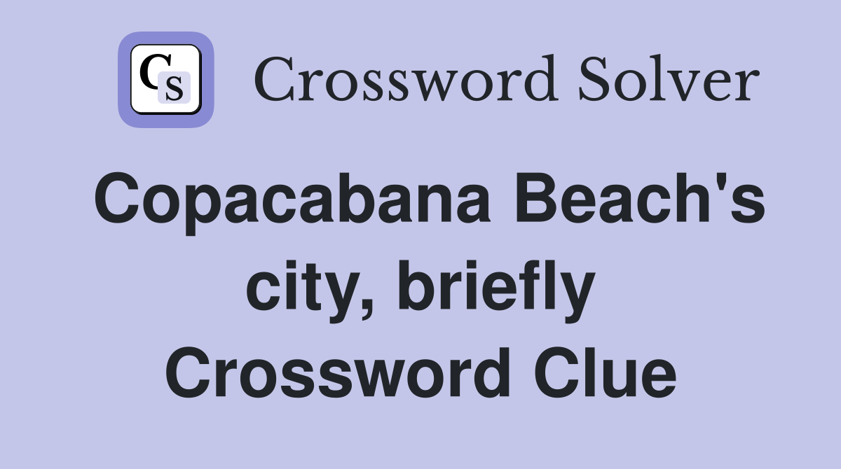Copacabana Beach's city, briefly Crossword Clue
