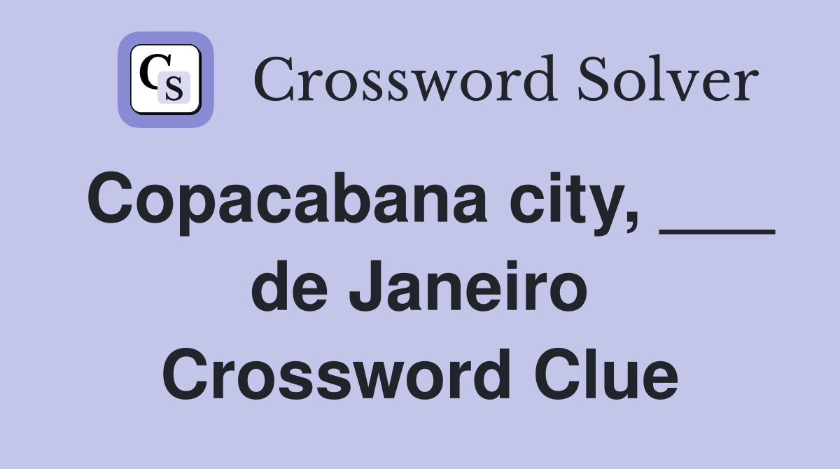 Copacabana city, ___ de Janeiro Crossword Clue
