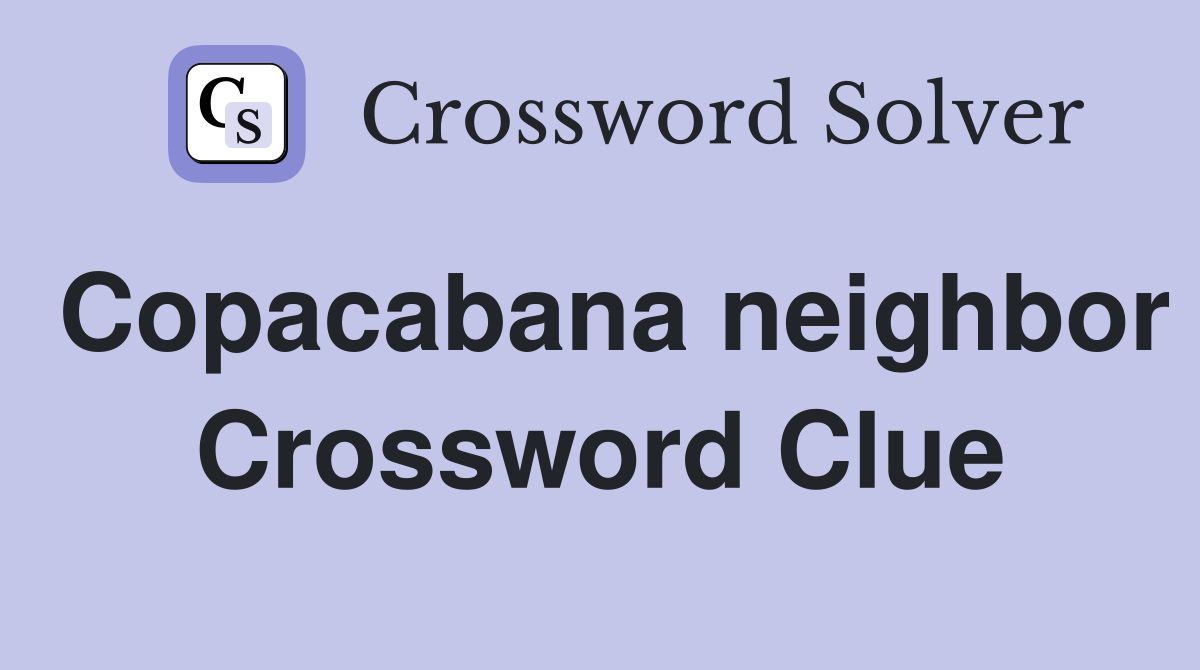 Copacabana neighbor Crossword Clue