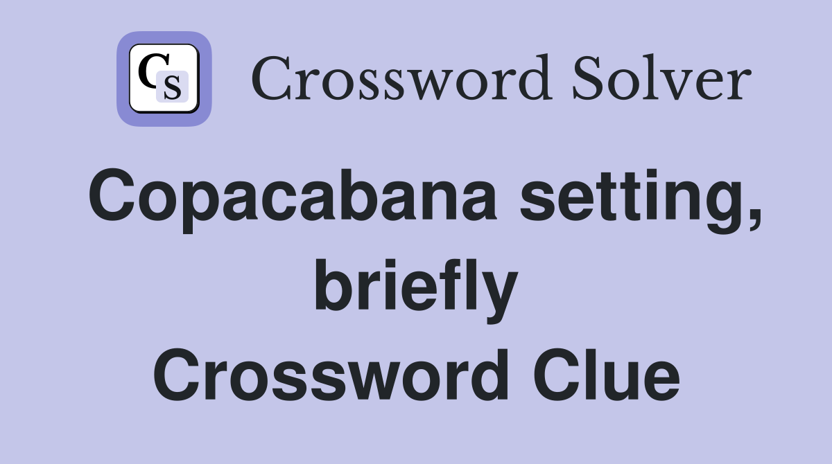 Copacabana setting, briefly Crossword Clue