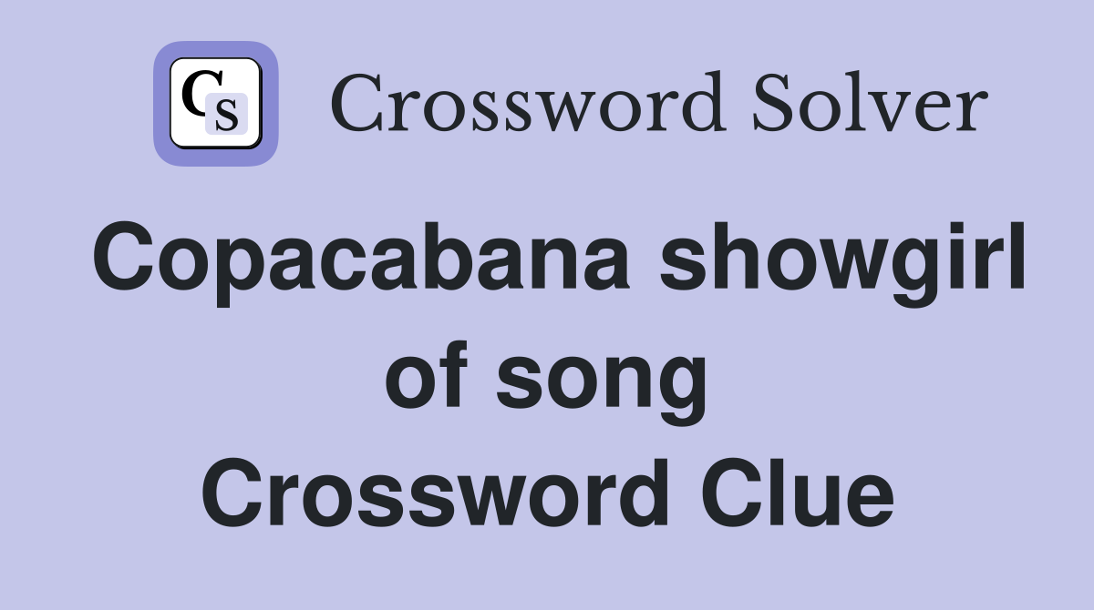 Copacabana showgirl of song Crossword Clue