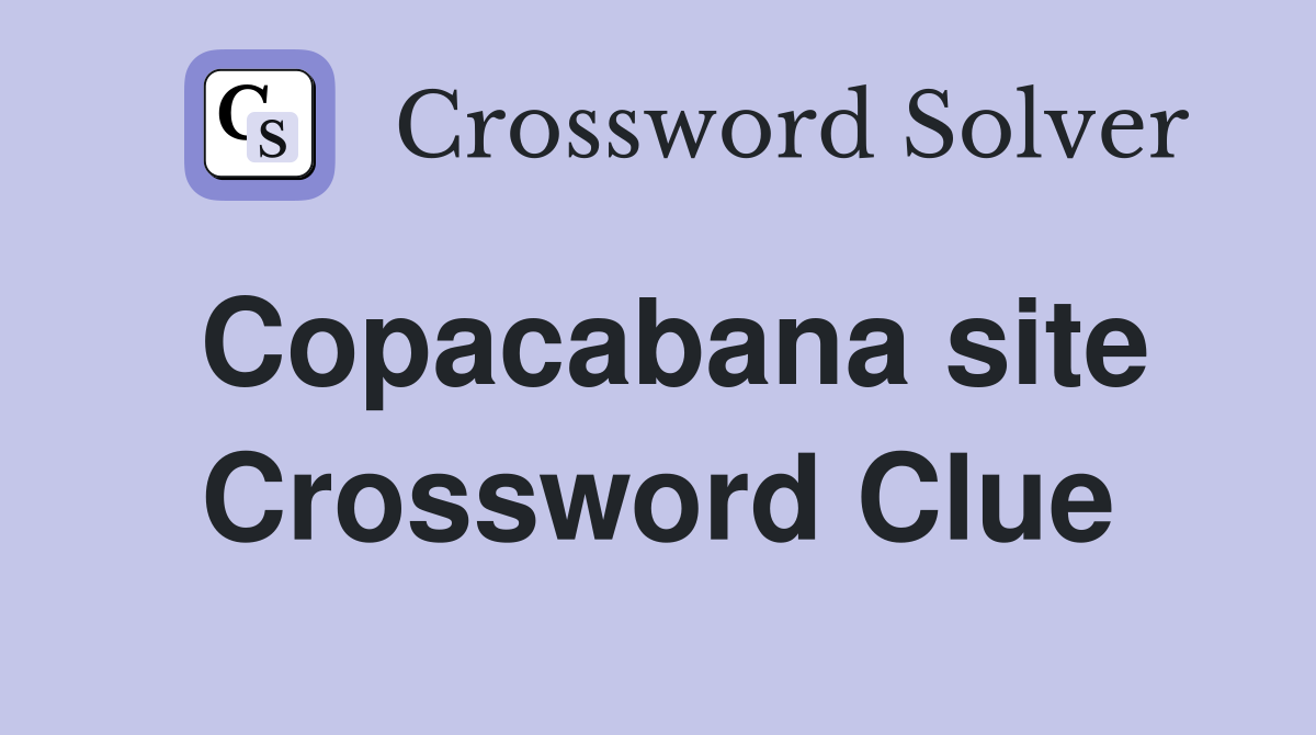 Copacabana site Crossword Clue
