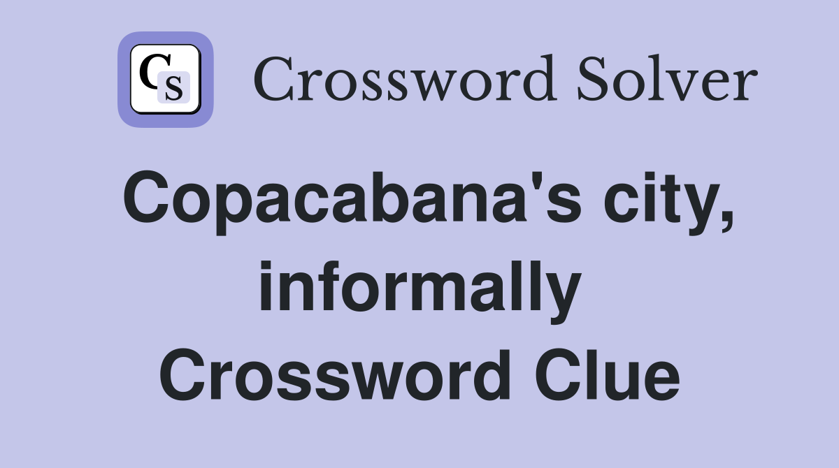 Copacabana's city, informally Crossword Clue