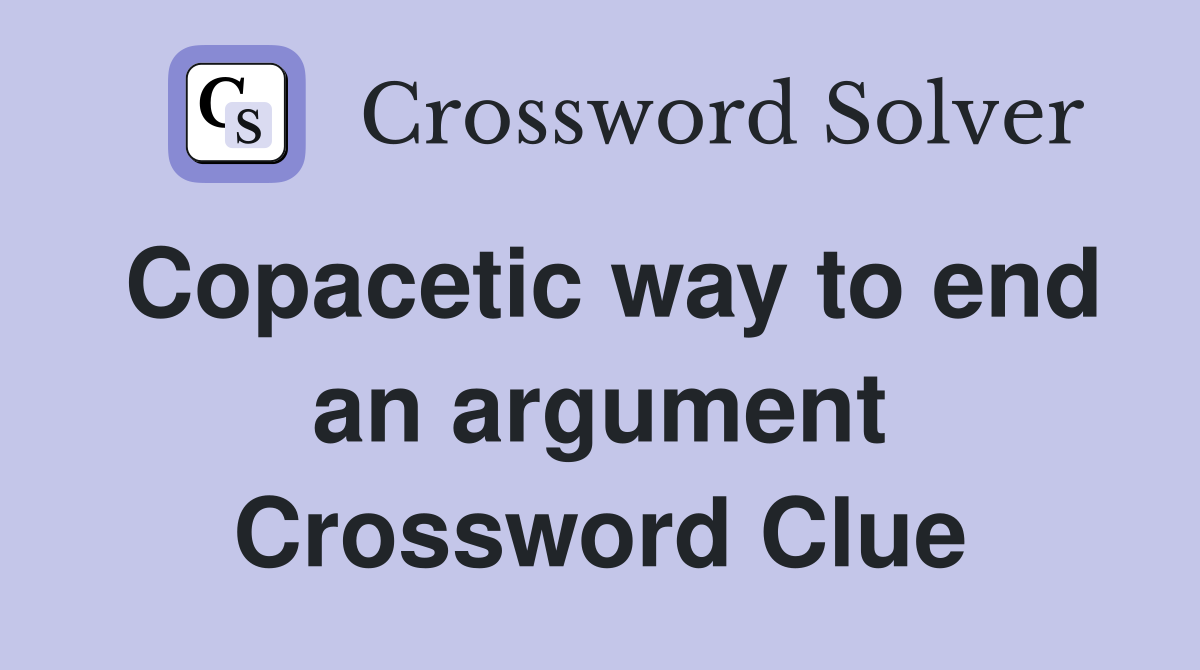 Copacetic way to end an argument Crossword Clue