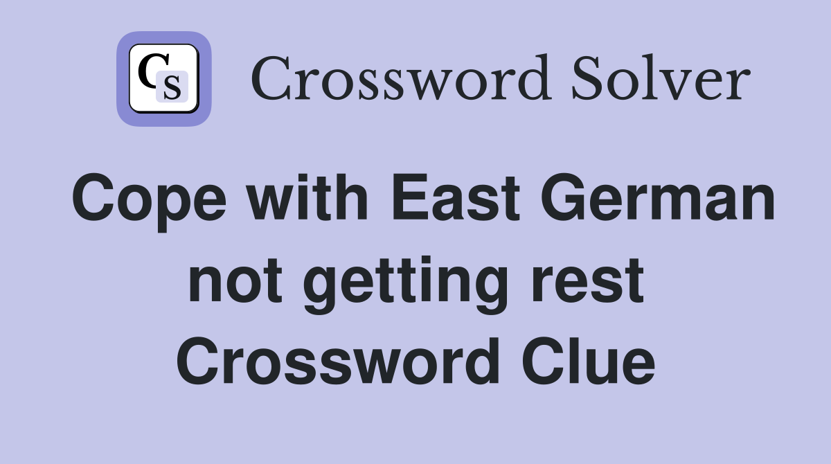 Cope with East German not getting rest Crossword Clue