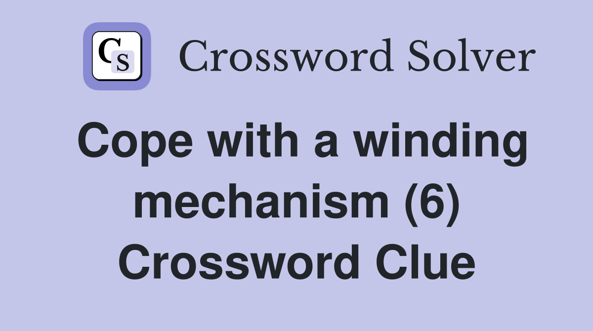 Cope with a winding mechanism (6) Crossword Clue
