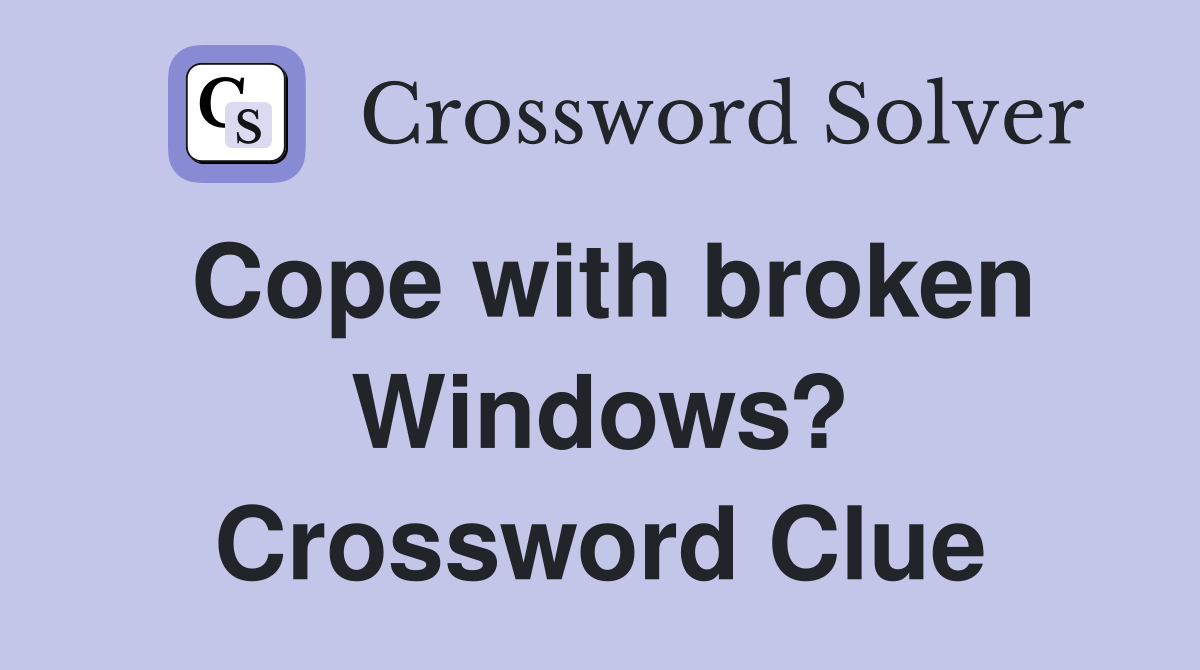 Cope with broken Windows? Crossword Clue