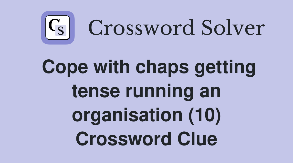 Cope with chaps getting tense running an organisation (10) Crossword