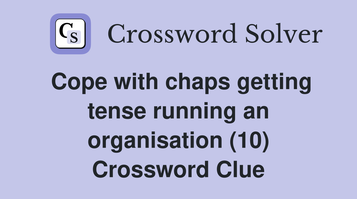 Cope with chaps getting tense running an organisation (10) Crossword Clue