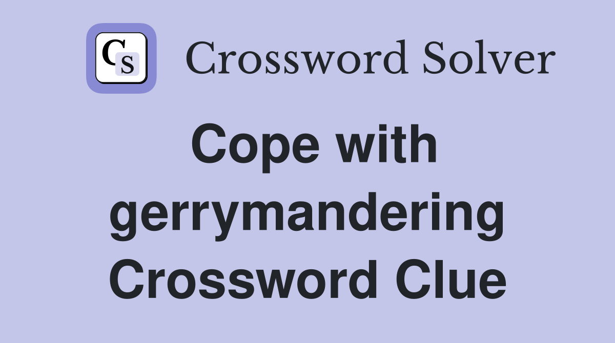 Cope with gerrymandering Crossword Clue