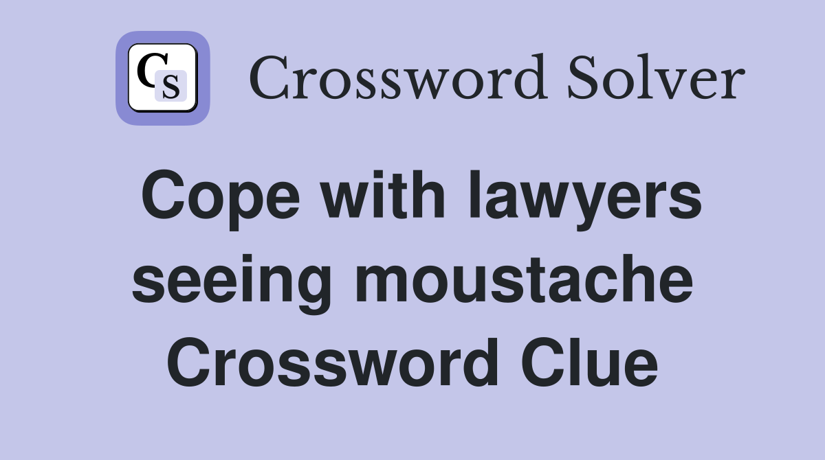 Cope with lawyers seeing moustache Crossword Clue