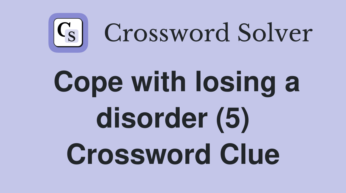 Cope with losing a disorder (5) Crossword Clue