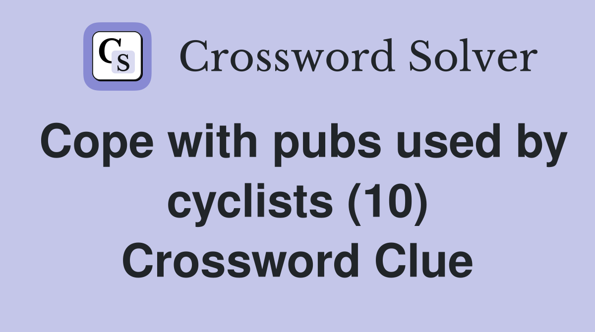Cope with pubs used by cyclists (10) Crossword Clue