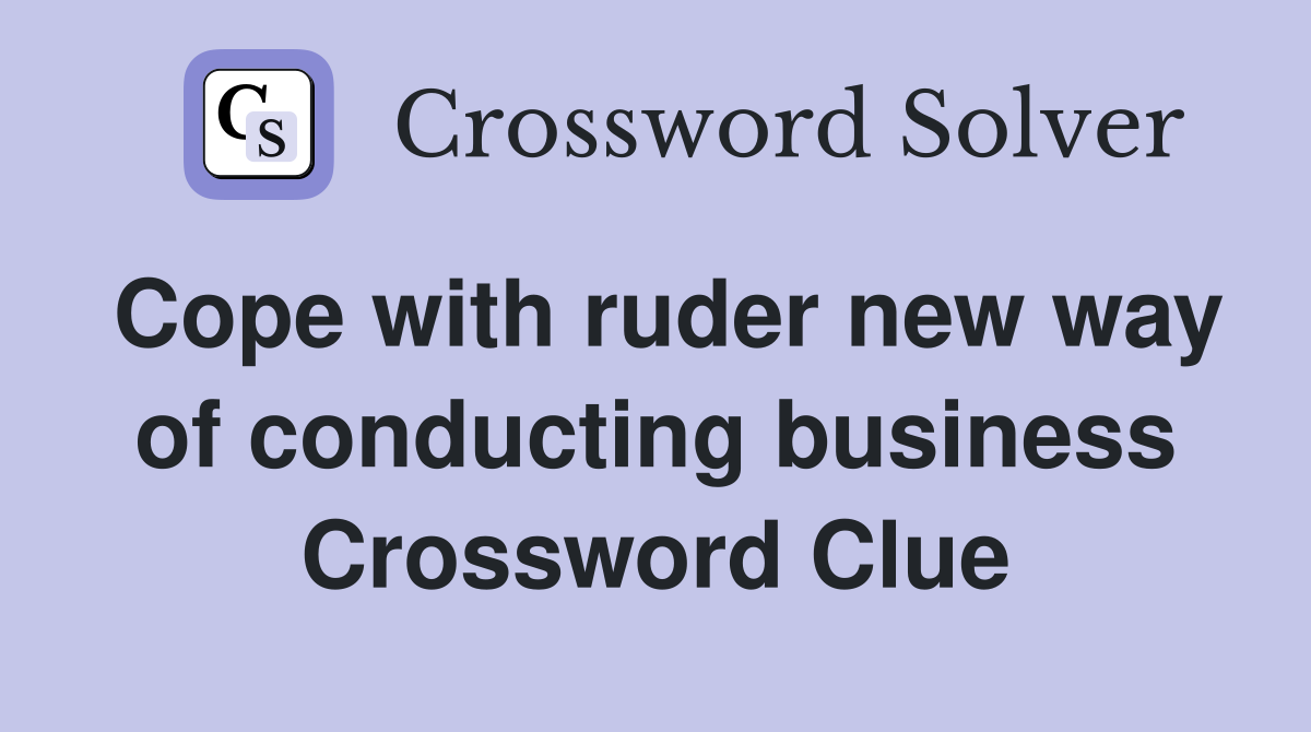 Cope with ruder new way of conducting business Crossword Clue