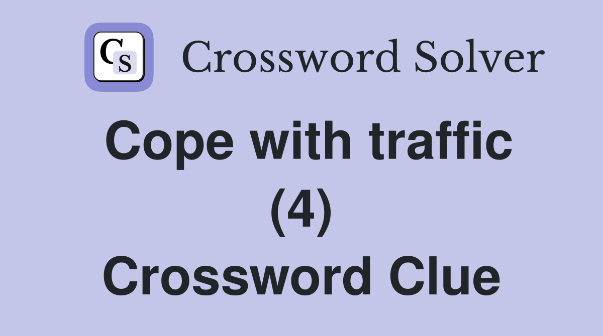Cope with traffic (4) Crossword Clue