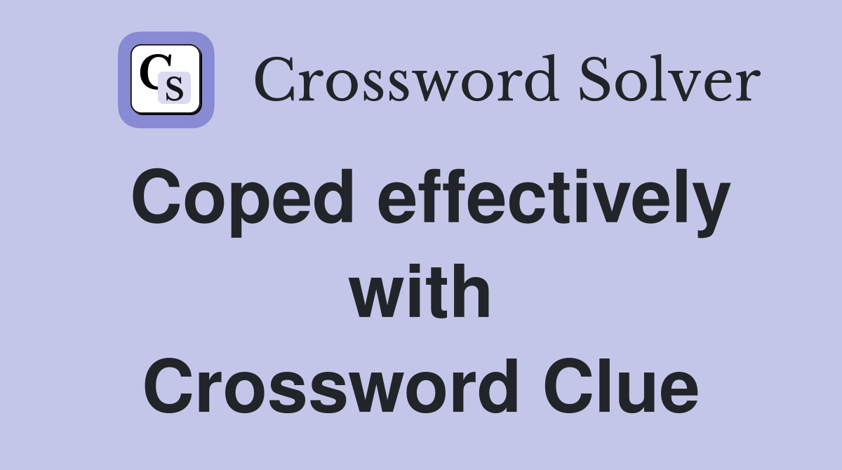 Coped effectively with Crossword Clue