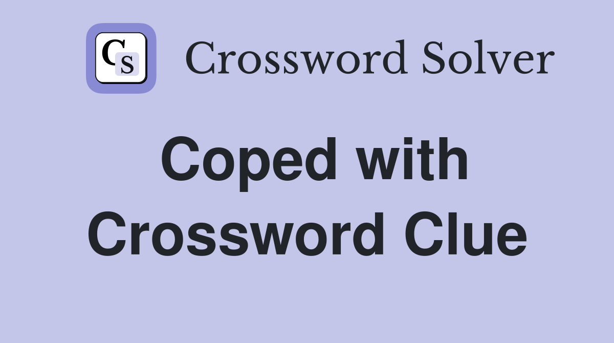 Coped with Crossword Clue