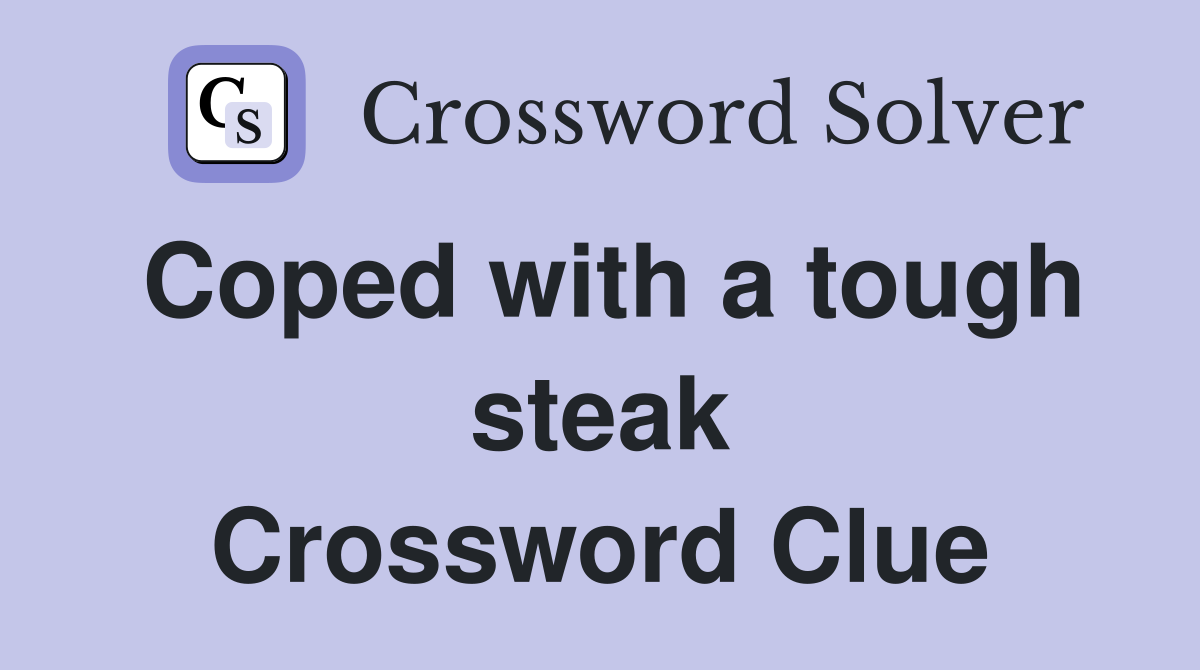 Coped with a tough steak Crossword Clue