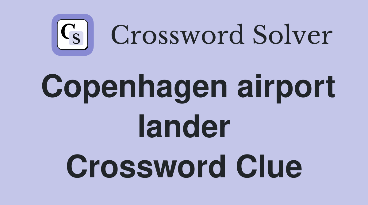 Copenhagen airport lander Crossword Clue