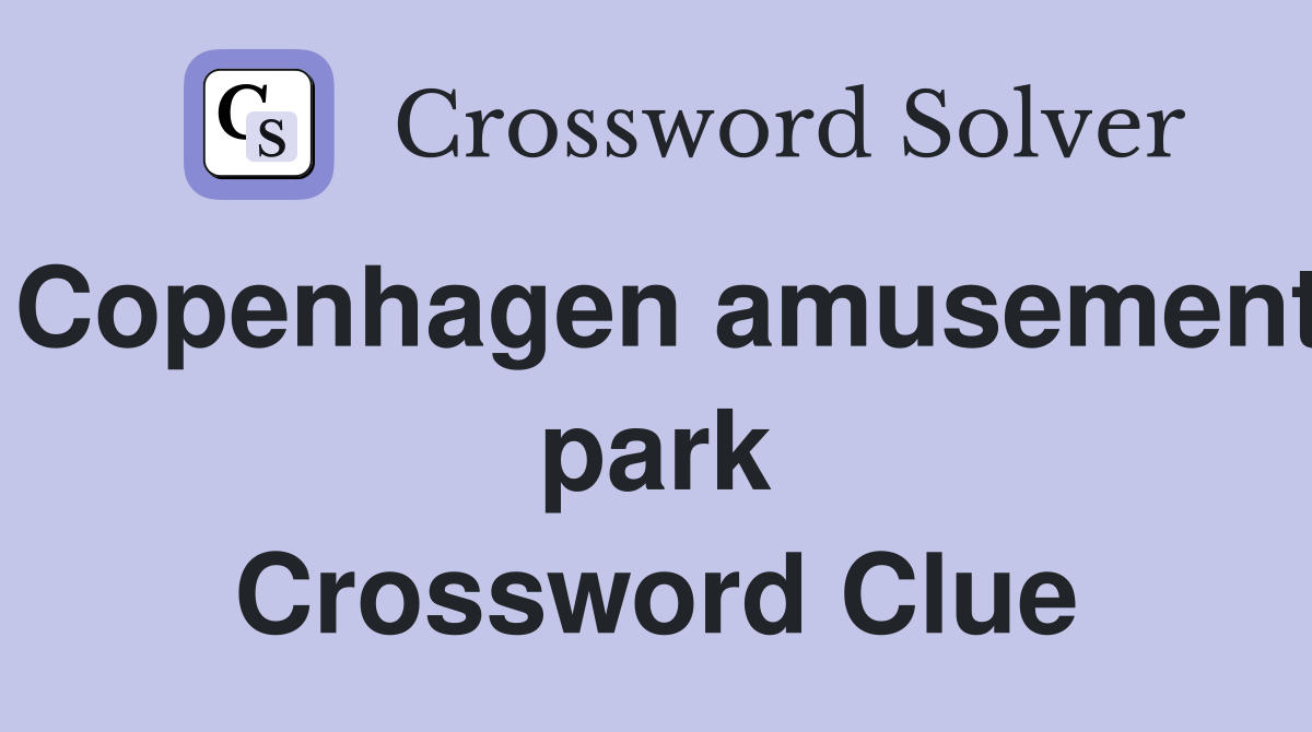 Copenhagen amusement park Crossword Clue