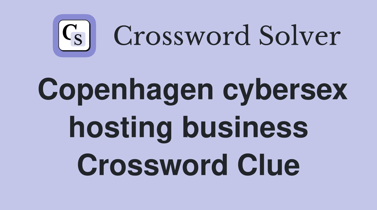 Copenhagen cybersex hosting business Crossword Clue