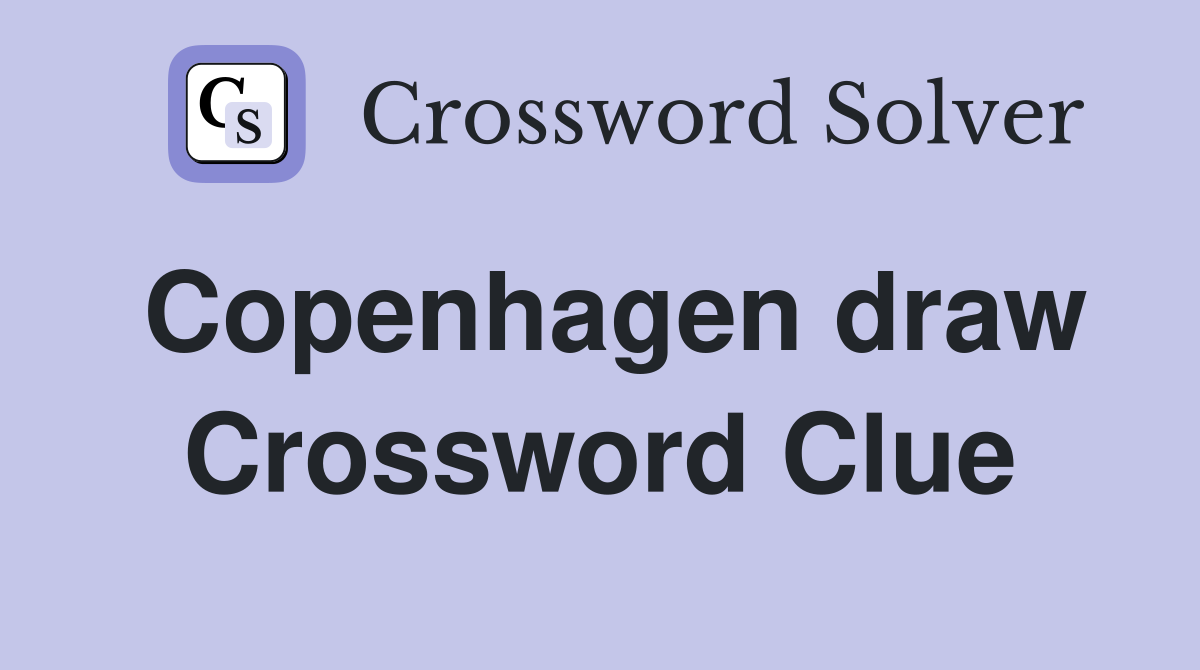 Copenhagen draw Crossword Clue