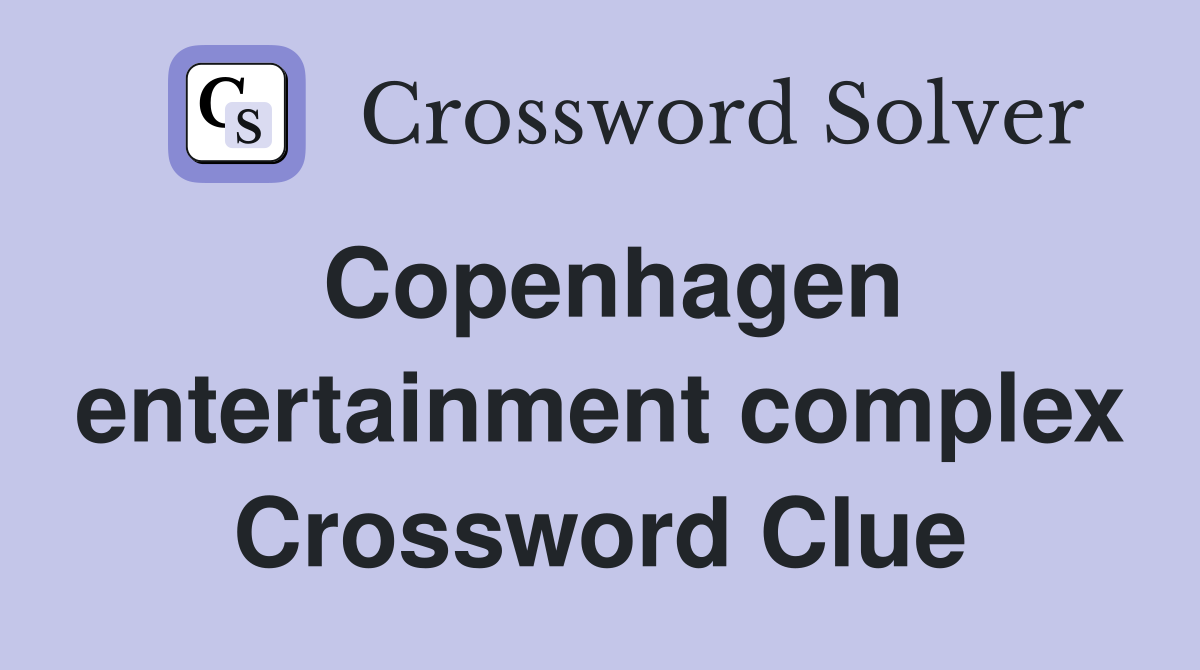 Copenhagen entertainment complex Crossword Clue