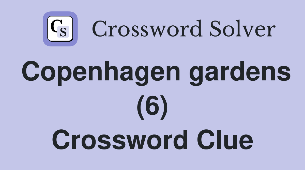 Copenhagen gardens (6) Crossword Clue