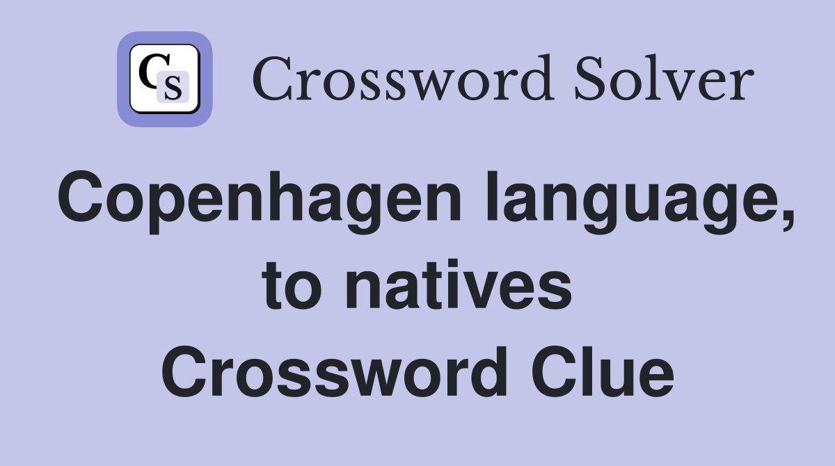 Copenhagen language, to natives Crossword Clue