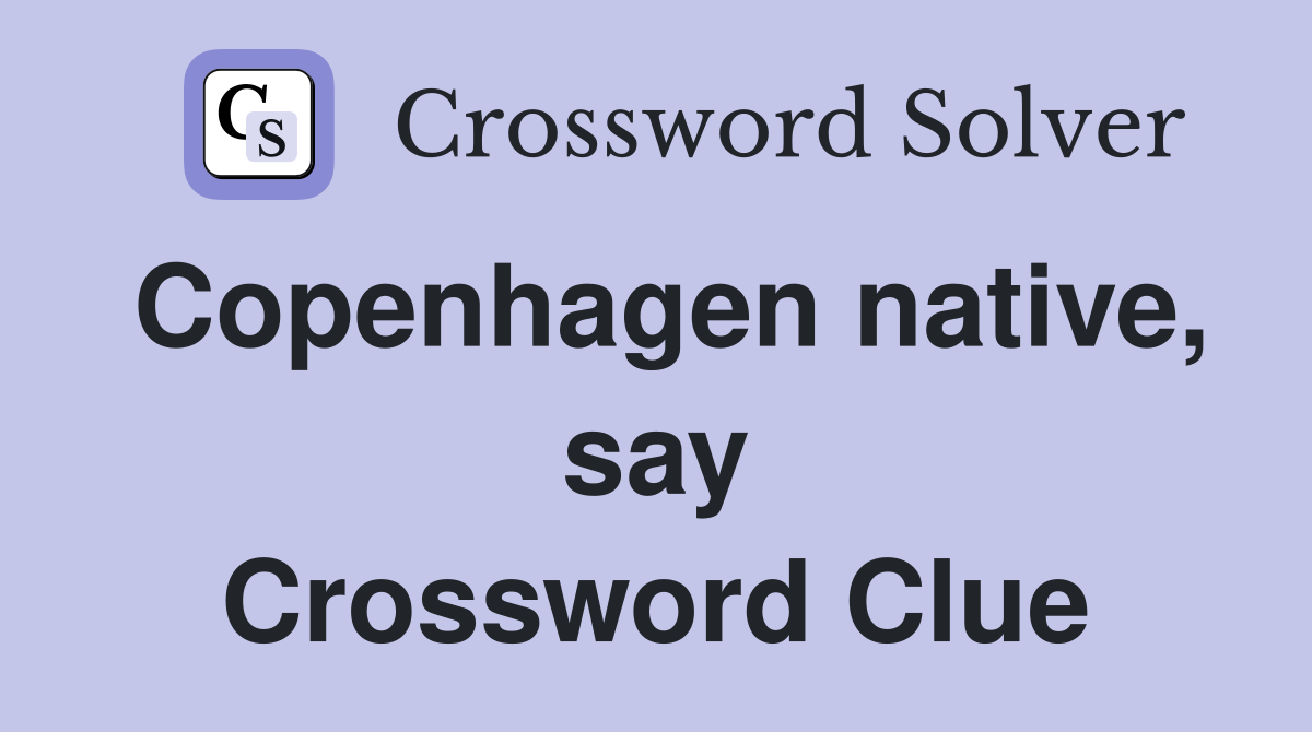 Copenhagen native, say Crossword Clue