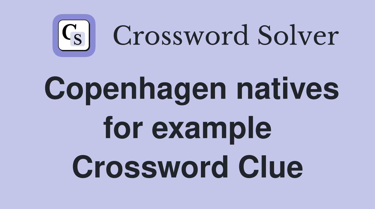 Copenhagen natives for example Crossword Clue