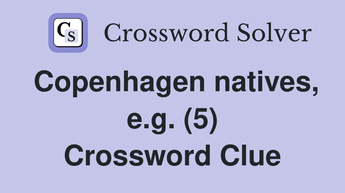 Copenhagen natives, e.g. (5) Crossword Clue