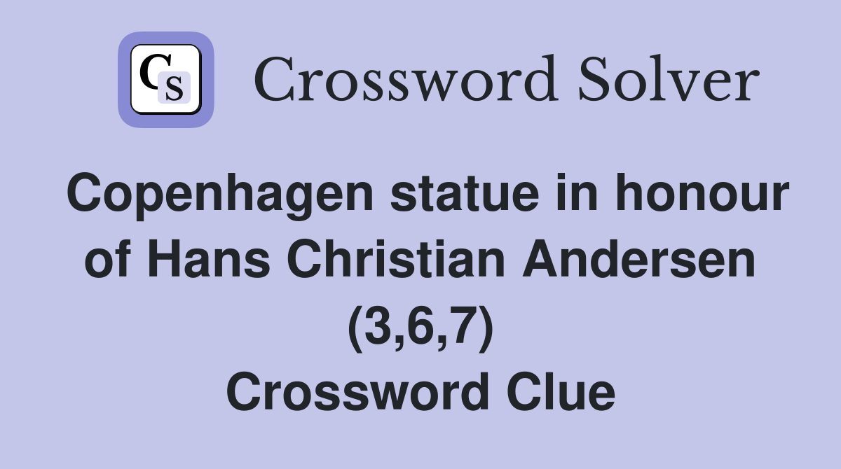 Copenhagen statue in honour of Hans Christian Andersen (3,6,7) Crossword Clue