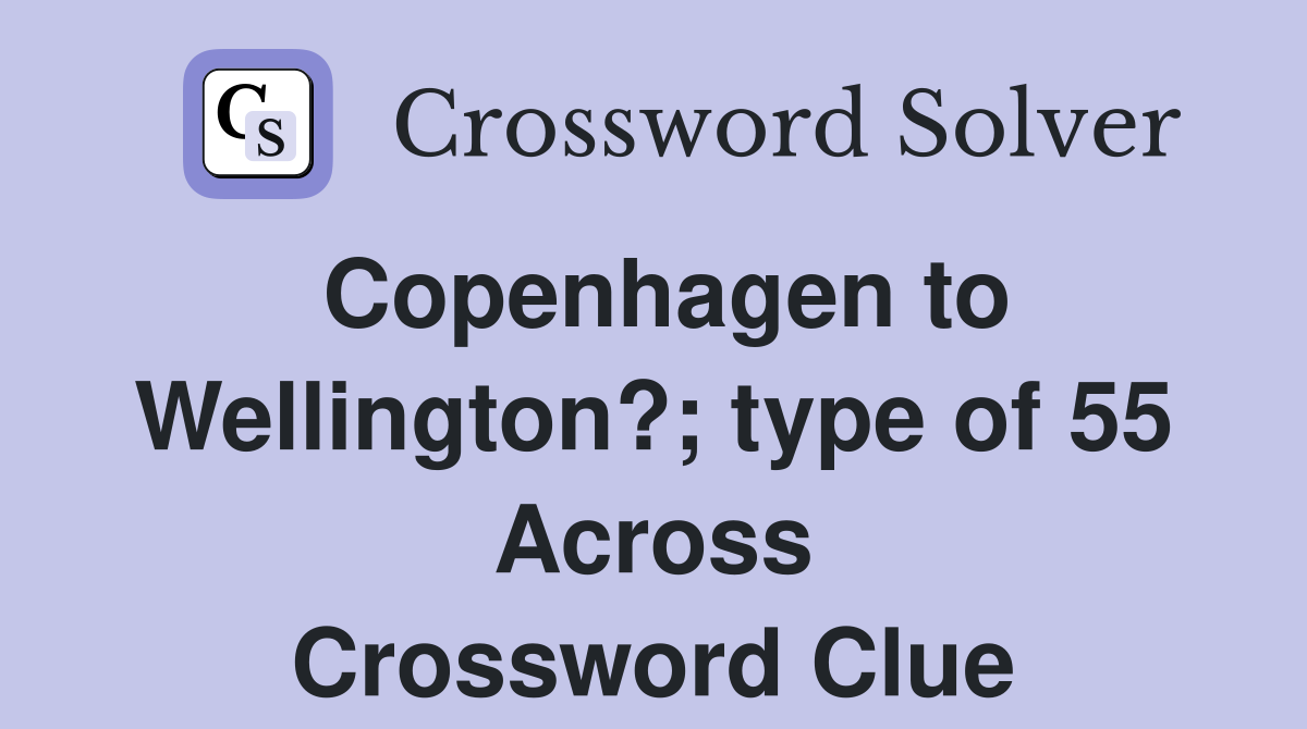 Copenhagen to Wellington?; type of 55 Across Crossword Clue